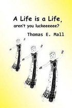A Life Is a Life, Aren't You Luckeeeeee?