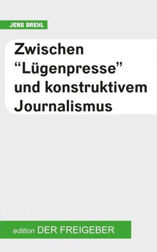 Zwischen "Lügenpresse" und konstruktivem Journalismus - cover