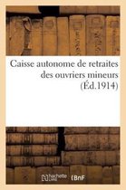 Caisse Autonome de Retraites Des Ouvriers Mineurs. (Loi Du 25 Fevrier 1914.)