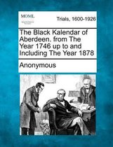 The Black Kalendar of Aberdeen. from the Year 1746 Up to and Including the Year 1878