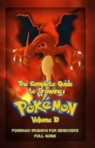 The Complete Guide To Drawing Pokemon Volume 10: Pokemon Drawing for Beginners