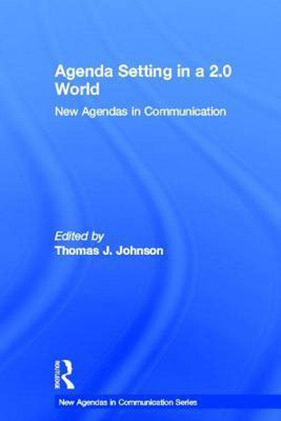 Agenda Setting in a 2.0 World, Thomas J Johnson 9780415837019