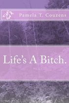 Life's A Bitch.