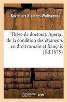 Thèse de Doctorat. Aperçu de la Condition Des Étrangers En Droit Romain Et En Droit Français