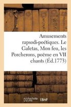 Amusements Rapsodi-Poétiques. Le Galetas, Mon Feu, Les Porcherons, Poëme En VII Chants