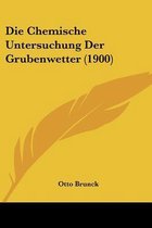 Die Chemische Untersuchung Der Grubenwetter (1900)
