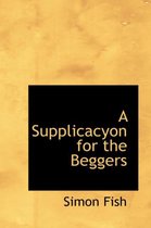 A Supplicacyon for the Beggers