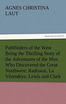 Pathfinders of the West Being the Thrilling Story of the Adventures of the Men Who Discovered the Great Northwest