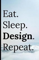 Eat Sleep Design Repeat