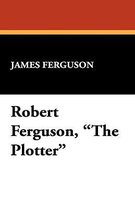 Robert Ferguson, the Plotter