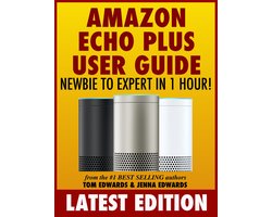 Amazon Echo Plus User Guide Newbie to Expert in 1 Hour!