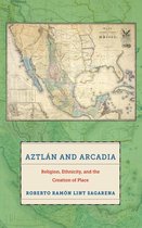 Boek cover Aztlán and Arcadia van Roberto Ramón Lint Sagarena