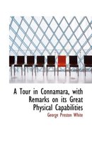 A Tour in Connamara, with Remarks on Its Great Physical Capabilities