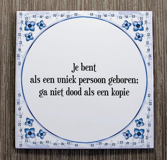 Uniek Tegeltje met Spreuk (uniek  cadeau): Je bent als een uniek persoon geboren; ga niet dood als een kopie + Cadeau verpakking & Plakhanger