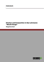 Klischee Und Komposition in Baz Luhrmanns 'Moulin Rouge'