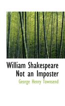 William Shakespeare Not an Imposter