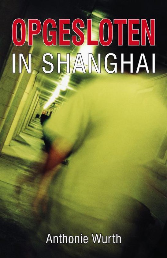 Cover van het boek 'Opgesloten in Shanghai' van Anthonie Wurth