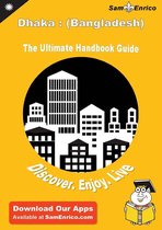 Ultimate Handbook Guide to Dhaka : (Bangladesh) Travel Guide