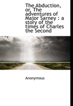 The Abduction, Or, the Adventures of Major Sarney