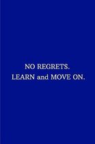 NO REGRETS. LEARN and MOVE ON.