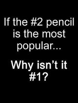 If the #2 pencil is the most popular...why isn't it #1?