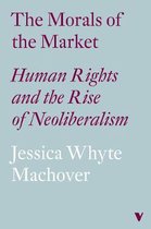 The Morals of the Market: Human Rights and the Rise of Neoliberalism
