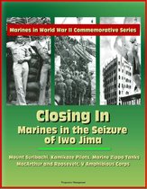Marines in World War II Commemorative Series: Closing In: Marines in the Seizure of Iwo Jima, Mount Suribachi, Kamikaze Pilots, Marine Zippo Tanks, MacArthur and Roosevelt, V Amphibious Corps