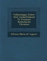 Vollst Ndiges Gebet- Und Andachtsbuch Fur Fromme Katholische Christen