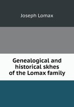 Genealogical and historical skhes of the Lomax family