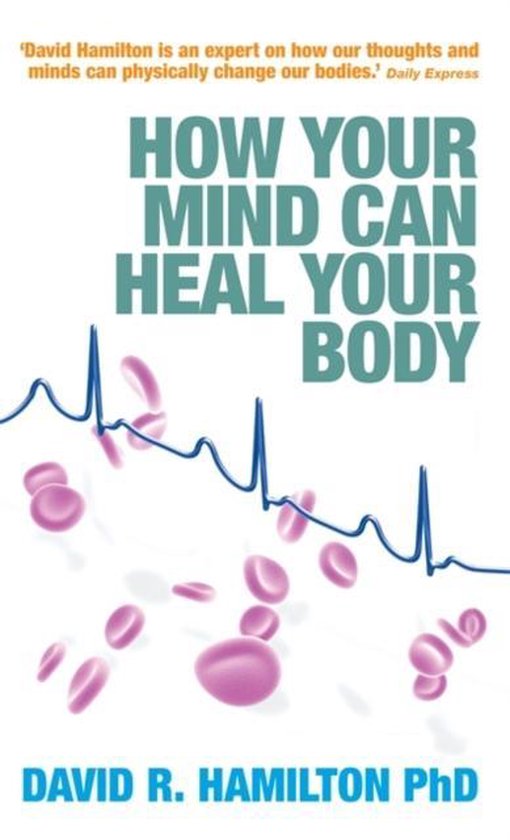 How Your Mind Can Heal Your Body, David Hamilton | 9781848500235 | Boeken | bol