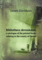 Bibliotheca devoniensis a catalogue of the printed books relating to the county of Devon