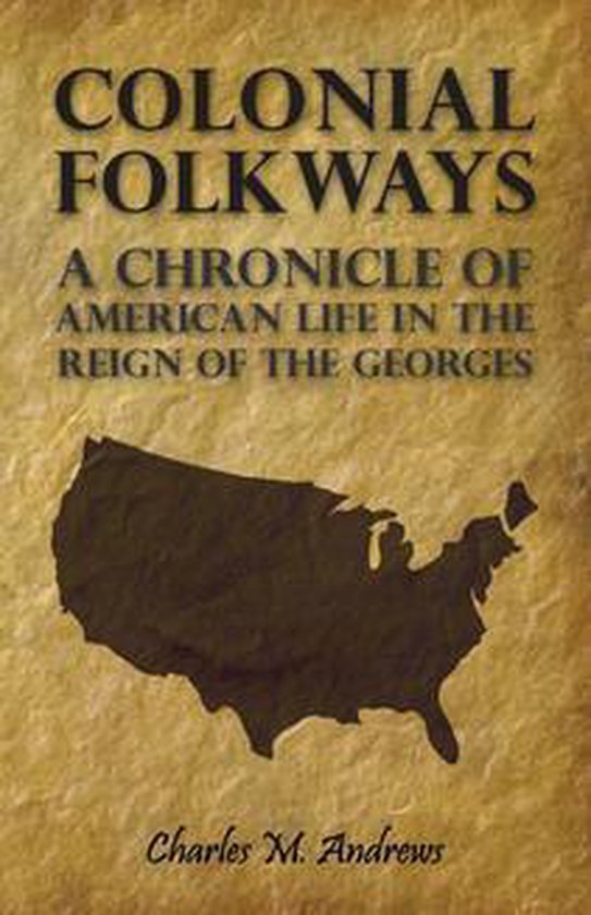 Colonial Folkways - a Chronicle of American Life in the Reig ... - cover