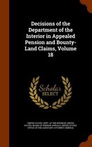 Decisions of the Department of the Interior in Appealed Pension and Bounty-Land Claims, Volume 18