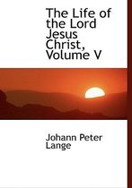 The Life of the Lord Jesus Christ, Volume V