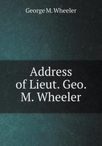 Address of Lieut. Geo. M. Wheeler