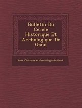 Bulletin Du Cercle Historique Et Arch Ologique de Gand