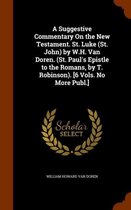 A Suggestive Commentary on the New Testament. St. Luke (St. John) by W.H. Van Doren. (St. Paul's Epistle to the Romans, by T. Robinson). [6 Vols. No More Publ.]