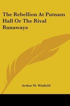 The Rebellion at Putnam Hall or the Rival Runaways