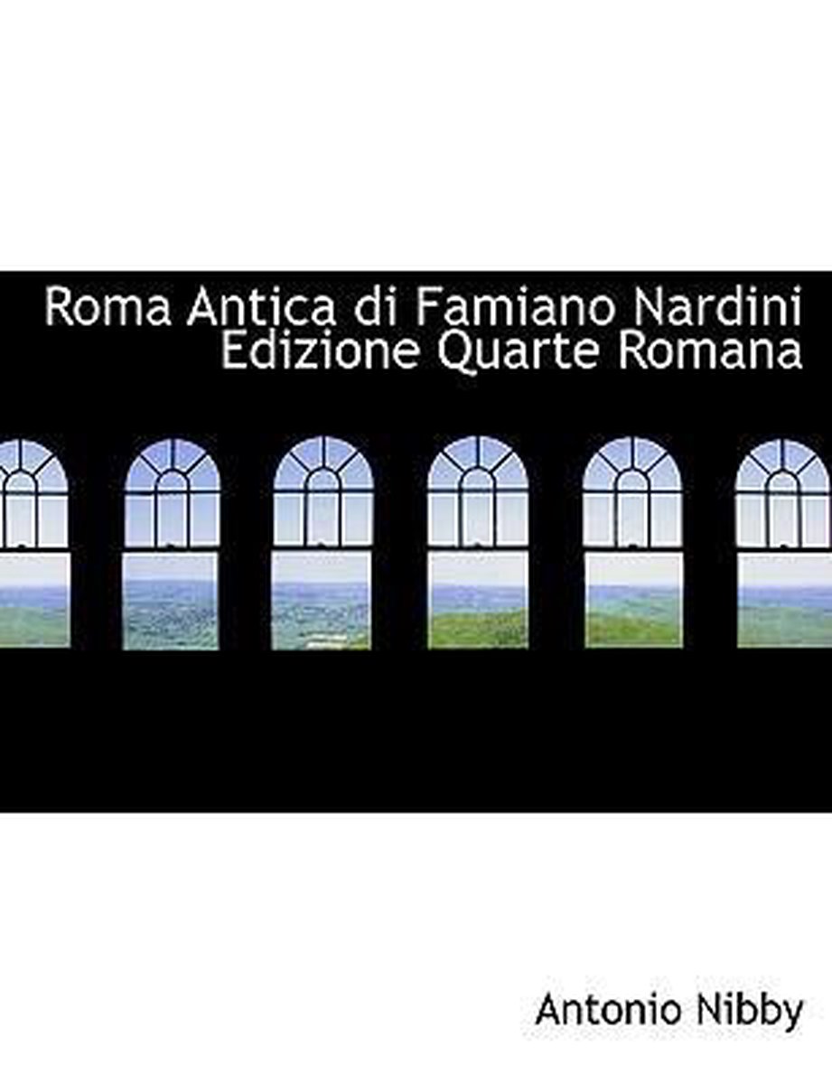 Roma Antica Di Famiano Nardini Edizione Quarte Romana - Antonio Nibby