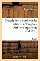 Generalites- Description Des Principales Artilleries �trang�res. 1873 Tome 1