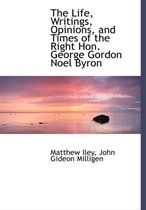 The Life, Writings, Opinions, and Times of the Right Hon. George Gordon Noel Byron