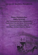 Neues Preussisches Adels-Lexicon Oder Genealogische Und Diplomatische Nachrichten Von Den in Der Preussischen Monarchie Ansassigen Oder Zu Derselben. Adeligen Hausern, Volume 4