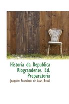 Historia Da Republica Riograndense. Ed. Preparatoria