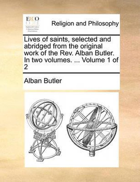 Boek cover Lives of saints, selected and abridged from the original work of the Rev. Alban Butler. In two volumes. ... Volume 1 of 2 van REV Fr Alban Butler (Paperback)