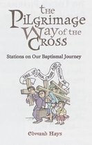The Pilgrimage Way Of The Cross: Stations On Our Baptismal Journey