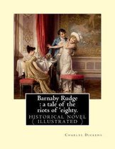 Barnaby Rudge: a tale of the riots of 'eighty. By: Charles Dickens