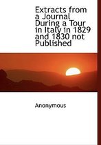 Extracts from a Journal During a Tour in Italy in 1829 and 1830 Not Published