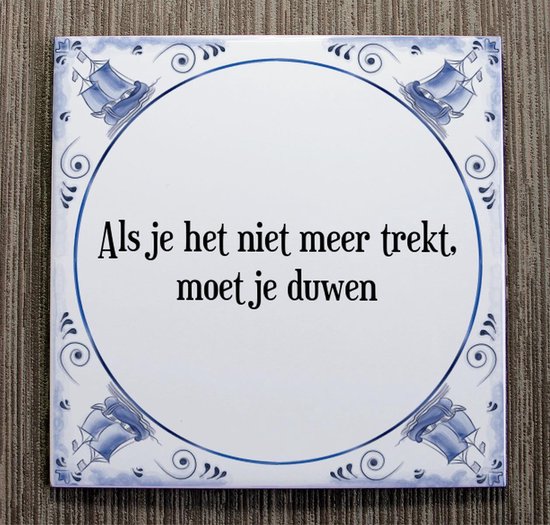 Tegeltje Met Spreuk Tegeltjeswijsheid Als Je Het Niet Meer Trekt Moet Je Duwen