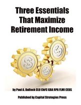 Three Essentials That Maximize Retirement Income