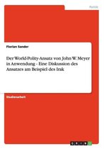 Der World-Polity-Ansatz Von John W. Meyer in Anwendung - Eine Diskussion Des Ansatzes Am Beispiel Des Irak
